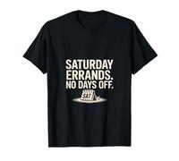 Saturday Errands No Days Off Weekend Hustle Life T-Shirt