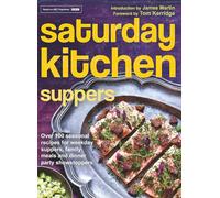 Saturday Kitchen Suppers - Foreword by Tom Kerridge: Over 100 Seasonal Recipes for Weekday Suppers, Family Meals and Dinner Party Show Stoppers