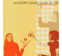 Saturday Looks Good To Me - All Your Summer Songs