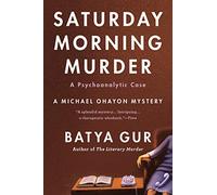 SATURDAY MORNING MURDER: A Psychoanalytic Case: 1 (Michael Ohayon)