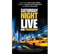 Saturday Night Live and Philosophy: Deep Thoughts Through the Decades (The Blackwell Philosophy and Pop Culture Series)