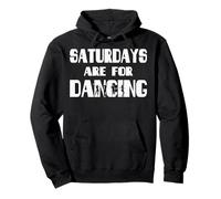 Saturdays Are For Dancing shirt Pullover Hoodie