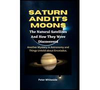 SATURN AND IT'S MOONS: The Natural Satellites and How They Were Discovererd | Another Mystery in Astronomy and Things Untold about Enceladus. (Space science and Astrophysics)