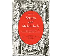 Saturn and Melancholy: Studies in the History of Natural Philosophy, Religion, and Art