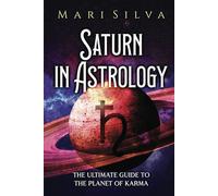 Saturn in Astrology: The Ultimate Guide to the Planet of Karma (Planets in Astrology)