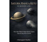 Saturn, Rahu & Ketu in Modern Life: Understanding Karma, Delays, Detachment, and Personal Growth Through Saturn, Rahu and Ketu (Modern Karmic Astrology Series)