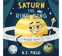 Saturn the Ring King: A Funny Solar System Book for Kids about the Planet Saturn and Its Moons (Planet Tales)
