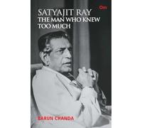 Satyajit Ray: The Man Who Knew too Much