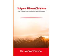 Satyam Shivam Christam: The Eternal Truth in Hinduism and Christianity