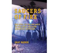 Saucers of Fire: Nazi UFOs, The Hollow Earth, The Axis Shift, and Other Apocalyptic Assertions From the X-Files of Saucerian Press
