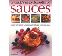 Sauces, A Cook's Encyclopedia of : Transform your cooking with over 175 step-by-step recipes for great classic sauces, toppings, dips, dressings, marinades, mustards, condiments and accompaniments