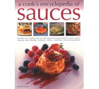 Sauces, A Cook's Encyclopedia of: Transform your cooking with over 175 step-by-step recipes for great classic sauces, toppings, dips, dressings, marinades, mustards, condiments and accompaniments