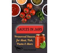 Sauces in Jars: Preserved Sauces for Meat, Fish, Pasta & More