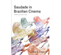 Saudade in Brazilian Cinema: The History of an Emotion on Film