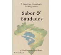 Saudades & Sabor: A Brazilian Cookbook for Beginners