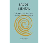 Saúde mental: ''A mudança começa em você: caminhos para o equilíbrio emocional e a transformação pessoal"