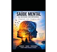 SAÚDE MENTAL NA ATUALIDADE: COMPREENSÃO, DESAFIOS E CAMINHOS PARA O EQUILÍBRIO EMOCIONAL