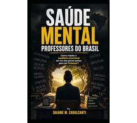 SAÚDE MENTAL PROFESSORES DO BRASIL: Como manter o equilíbrio emocional em um dos piores países para ser Professor?