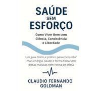 Saúde Sem Esforço: Como Viver Bem com Ciência, Consistência e Liberdade