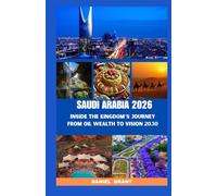 SAUDI ARABIA 2026: Inside the Kingdom’s Journey from Oil Wealth to Vision 2030 (Travel guide)