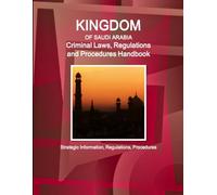Saudi Arabia Criminal Laws, Regulations and Procedures Handbook - Strategic Information, Regulations, Procedures (World Business and Investment Library)