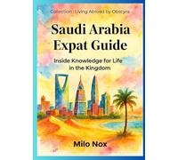 Saudi Arabia Expat Guide: Inside Knowledge for Life in the Kingdom: 48 (Living Abroad by Obscyra)