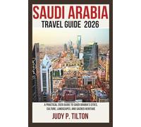 SAUDI ARABIA TRAVEL GUIDE 2026: A Practical 2026 Guide to Saudi Arabia’s Cities, Culture, Landscapes, and Sacred Heritage