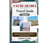 SAUDI ARABIA TRAVEL GUIDE: 81 Fun and Cool Things to Do, With Must Try Experience in And Around Saudi Arabia for An Unforgettable Adventure (Jones the adventurer (ENG))