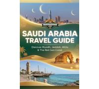 Saudi Arabia Travel Guide: Discover Riyadh, Jeddah, AlUla & The Red Sea Coast