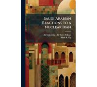 Saudi Arabian Reactions to a Nuclear Iran