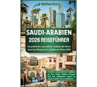 SAUDI-ARABIEN 2026 REISEFÜHRER: Ein praktischer, menschlicher Leitfaden für Reisen durch das Königreich im Zeitalter der Vision 2030