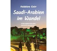Saudi-Arabien im Wandel: Erfahrungsberichte einer deutschen Geschäftsfrau im Königreich Saudi-Arabien