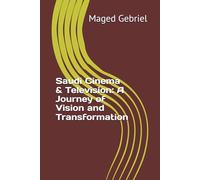 Saudi Cinema & Television: A Journey of Vision and Transformation