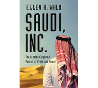 Saudi, Inc.: The Arabian Kingdom's Pursuit of Profit and Power