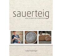 Sauerteig: Vom Zauber des Einfachen