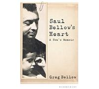 Saul Bellow's Heart: A Son's Memoir