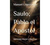Saulo; Pablo el Apóstol: Identidad, Misión y Doctrina