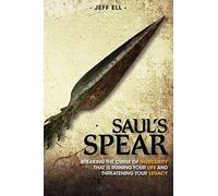 Saul's Spear: Breaking the Curse of Insecurity that is Ruining your Life and Threatening your Legacy