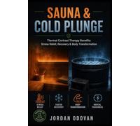 Sauna & Cold Plunge: Thermal Contrast Therapy Benefits: Stress Relief, Recovery & Body Transformation
