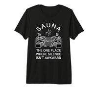 Sauna The One Place Where Silence Isn’t Awkward Premium T-Shirt