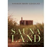 Saunaland : Scotland's Wild Sauna Culture
