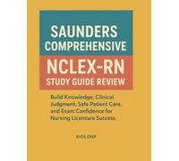 Saunders Comprehensive NCLEX-RN Study Guide Review: Build Knowledge, Clinical Judgment, Safe Patient Care, and Exam Confidence for Nursing Licensure Success