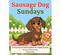 Sausage Dog Sundays: A Dachshund Coloring Book for Adults and Kids