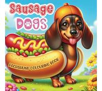 Sausage Dogs Dachshund Colouring Book: Massive 100 Pages To Colour For Dog Lovers In A Cute And Funny Style (Colouring Fun With Colouring Books Series)