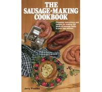 Sausage-making Cookbook: Complete instructions and recipes for making 230 kinds of sausage easily in your own kitchen