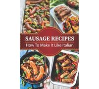 Sausage Recipes: How To Make It Like Italian