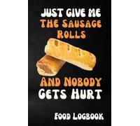 Sausage Roll Obsession: A Food Lover's Journal for Recording Your Favorite Recipes and Tasting Notes: A Fans Food Journal with Delicious Sausage Roll and Recipe
