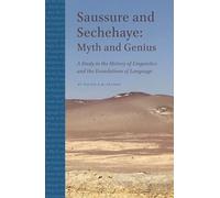 Saussure and Sechehaye: Myth and Genius: A Study in the History of Linguistics and the Foundations of Language