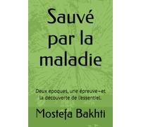 Sauvé par la maladie: Deux epoques, une épreuve-et la découverte de l’essentiel.