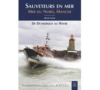 Sauveteurs en mer - Mer du Nord, Manche: Mer du Nord, Manche - De Dunkerque au Havre
